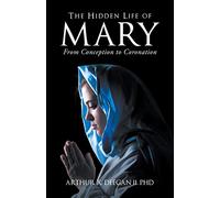 The Hidden Life of Mary: From Conception to Coronation