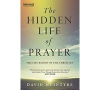 The Hidden Life of Prayer: The life-blood of the Christian