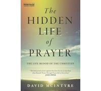 The Hidden Life of Prayer: The life-blood of the Christian