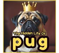 The Hidden Life of Pug: Discover Amazing Pug Facts and Realistic Pictures | An Educational Dog Book for Kids, Parents, Teachers, and Homeschool Learning