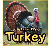 The Hidden Life of Turkeys: Incredible Turkey Facts and Realistic Pictures for Kids, Parents, Teachers, and Homeschool Learning: A Fun Children’s ... Turkey Facts with Beautiful Wildlife Photos