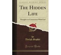The Hidden Life: Thoughts on Communion With God (Classic Reprint)