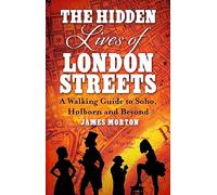 The Hidden Lives of London Streets: A Walking Guide to Soho, Holborn and Beyond - Robinson Les Bains