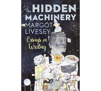 The Hidden Machinery: Essays on Writing