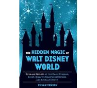 The Hidden Magic of Walt Disney World: Over 600 Secrets of the Magic Kingdom, Epcot, Disney's Hollywood Studios, and Animal Kingdom by Susan Veness (2013) Hardcover