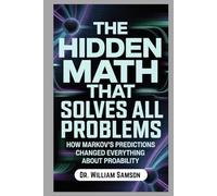 THE HIDDEN MATH THAT SOLVES ALL PROBLEMS: How Markov's Predictions Changed Everything About Probability