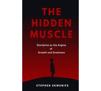 THE HIDDEN MUSCLE: Discipline as the Engine of Growth and Greatness