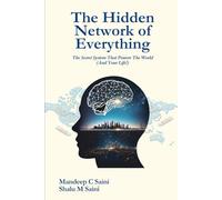 The Hidden Network of Everything: The Secret System That Powers the World And Your Life!