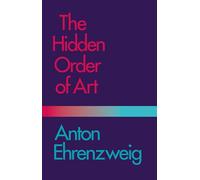 The Hidden Order of Art: A Study in the Psychology of Artistic Imagination