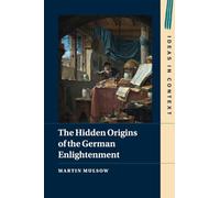 The Hidden Origins of the German Enlightenment: 148 (Ideas in Context, Series Number 148)