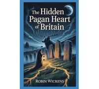 The Hidden Pagan Heart Of Britain: 17 (Fact Not Fiction!)