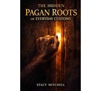 The Hidden Pagan Roots of Everyday Customs