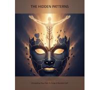 The Hidden Patterns: Unmasking Your Past To Forge A Resilient Self