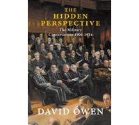 The Hidden Perspective: The Military Conversations of 1906-1914