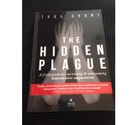 The Hidden Plague: A Field Guide For Surviving and Overcoming Hidradenitis Suppurativa