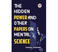 The Hidden Power and Other Papers on Mental Science