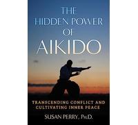 The Hidden Power of Aikido: Transcending Conflict and Cultivating Inner Peace (Sacred Planet)