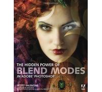The Hidden Power of Blend Modes in Adobe Photoshop (Classroom in a Book) by Scott Valentine (10-Jul-2012) Paperback