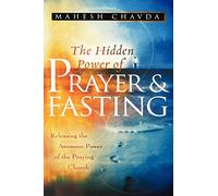 The Hidden Power of Prayer and Fasting: Releasing the Awesome Power of the Praying Church
