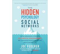 The Hidden Psychology of Social Networks: How Brands Create Authentic Engagement by Understanding What Motivates Us