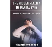 The Hidden Reality of Mental Pain: Why what we can't see hurts as much