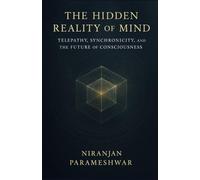 The Hidden Reality of Mind: Telepathy, Synchronicity, and the Future of Consciousness