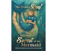 The Hidden Reef and the Secret of the Mermaid: A Magical Mermaid Adventure About Friendship, Courage, and the Power of Light