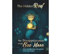 The Hidden Reef - Volume 3 The Disappearance of the Sea Moon: A Magical Mermaid Adventure for Children Ages 6-10 (The Hidden Reef - A Magical Mermaid ... 1-3) - Complete Children’s Fantasy Series)