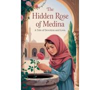 The Hidden Rose of Medina: 7 (Young Adult Fiction: Religious - Muslim)