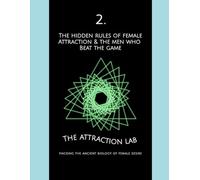 The Hidden Rules of Female Attraction & the Men Who Beat the Game: Hacking the Ancient Biology of Female Desire: 2 (How Evolution Wired Her to Mate)