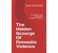 The Hidden Scourge Of Domestic Violence: Understanding Abuse, Recognising the Signs, and Finding Help and Support