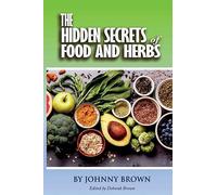 The HIDDEN SECRET OF FOODS & HERBS