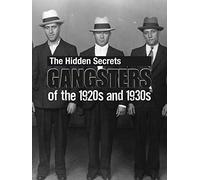 The Hidden Secrets: Gangsters of the 1920s and 1930s