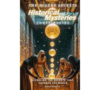 The Hidden Secrets - Historical Mysteries Conspiracies: Revealing the Secrets That Changed the World (The Hidden Secrets Conspiracies)