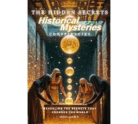 The Hidden Secrets - Historical Mysteries Conspiracies: Revealing the Secrets That Changed the World (The Hidden Secrets Conspiracies)