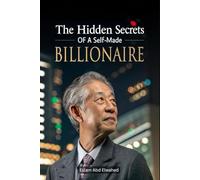 The Hidden Secrets of a Self-Made Billionaire: 100 True Stories of Wealth and Power (Billionaires & Success)