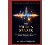 The Hidden Senses Handbook: Unlocking Intuition, Energy & Perception, Beyond the Physical World (Spirituality)