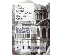 The Hidden Shrine: History of the Sanctuary of Oropa: Sacred Compass: The Light Of Modern Catholicism Vol.42
