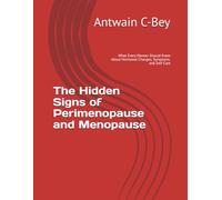 The Hidden Signs of Perimenopause and Menopause: What Every Woman Should Know About Hormonal Changes, Symptoms, and Self-Care