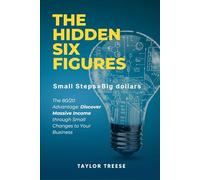 The Hidden Six Figures: Small Steps = Big Dollars