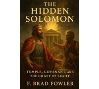 The Hidden Solomon: Temple, Covenant, and the Craft of Light