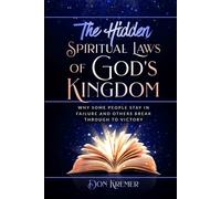 The Hidden Spiritual Laws of God's Kingdom: “Why some people stay in failure and others break through to victory.”