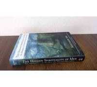 The Hidden Spirituality of Men: Ten Metaphors to Awaken the Sacred Masculine