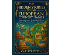 The Hidden Stories Behind European Country Names: Exploring Ancient Origins, Legends, and Linguistic Mysteries Across a Continent