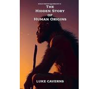 The Hidden Story of Human Origins (4)