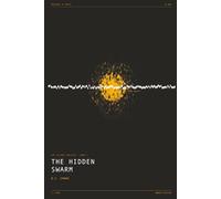 The Hidden Swarm: A Hard Science Fiction Thriller: 1 (The Silence Archives)