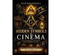 The hidden symbols of Cinema: Freemasonry, initiation and modern myths