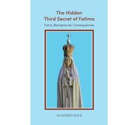 The Hidden Third Secret of Fatima: Facts, Background, Consequences