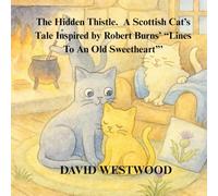 The Hidden Thistle. A Scottish Cat’s Tale Inspired by Robert Burns’ “Lines To An Old Sweetheart”’ (Robert Burns for children)