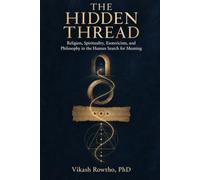 The Hidden Thread: Religion, Spirituality, Esotericism, and Philosophy in the Human Search for Meaning